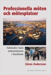 Professionella möten och mötesplatser : fallstudier inom mötesindustrin i Stockholm; Göran Andersson; 2006