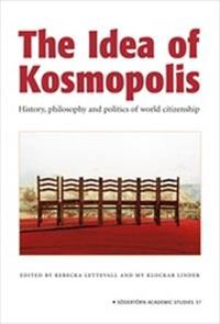 The Idea of Kosmopolis : History and politics of world citizenship; Rebecka Lettervall, My Klockar Linder; 2008