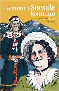 Kvinnor i Sorsele kommun : en historisk översikt; Kerstin Thörn; 2023