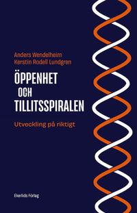 Öppenhet och tillitsspiralen : utveckling på riktigt; Anders Wendelheim, Kerstin Rodell Lundgren; 2021
