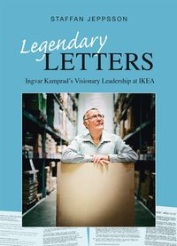 Legendary letters : Ingvar Kamprads visionary leadership at IKEA; Staffan Jeppsson; 2021