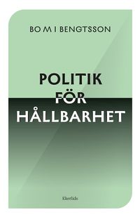 Vägskäl : hållbar politik för framtiden; Bo M I Bengtsson; 2022