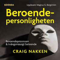 Beroendepersonligheten : att förstå beroendeprocessen och tvångsmässigt beteende; Craig Nakken; 2021