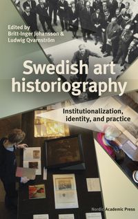 Swedish art historiography : Institutionalization, identity, and practice
                E-bok; Britt-Inger Johansson, Ludwig Qvarnström; 2022