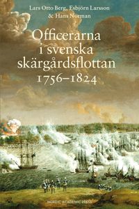 Officerarna i svenska skärgårdsflottan 1756-1824; Lars Otto Berg, Esbjörn Larsson, Hans Norman; 2023