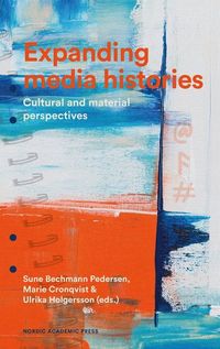 Expanding media histories. Cultural and material perspectives
                E-bok; Marie Cronqvist, Ulrika Holgersson, Sune Bechmann Pedersen; 2023
