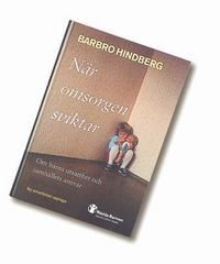 När omsorgen sviktar : om barns utsatthet och samhällets ansvar; Barbro Hindberg; 2001