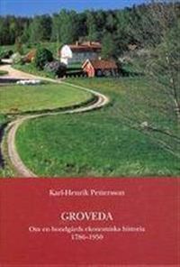 Groveda. Om en bondgårds ekonomiska historia 1786-1950; Karl-Henrik Pettersson; 2002