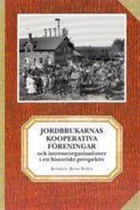 Jordbrukarnas kooperativa föreningar och intresseorganisationer i ett historiskt perspektiv; Reine Rydén; 2004