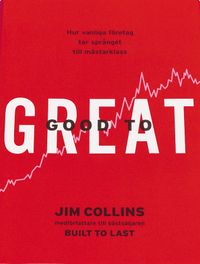 Good to great : hur vanliga företag tar språnget till mästarklass; Jim Collins; 2001
