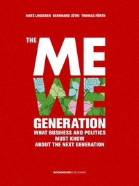 The MeWe generation : what business and politics must know about the next g; Mats Lindgren; 2005