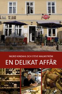 En delikat affär : entreprenörer för det goda livet; Ingrid Kindahl, Steve Malmström; 2011