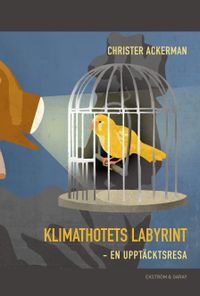 Klimathotets labyrint : en upptäcktsresa; Christer Ackerman; 2021