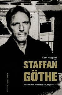 Staffan Göthe : dramatiker, skådespelare, regissör; Kent Hägglund; 2022