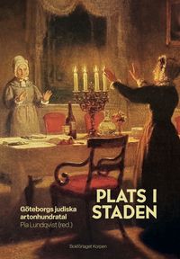 Plats i staden : Göteborgs judiska artonhundratal; Karin Brygger, Jens Carlesson Magalhães, Jan Christensen, Aviva Scheiman, Pia Lundqvist; 2023