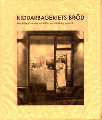 Riddarbageriets bröd : Sörberg, Johan; Johan Söderberg; 2005