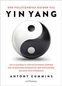 Den fullständiga guiden till yin yang; Antony Cummins; 2024
