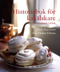 Historiebok för kakälskare; Dick Harrison, Eva-Helen Ulvros; 2003