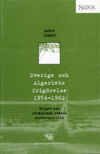 Sverige och Algeriets frigörelse 1954-1962; Marie Demker; 1996