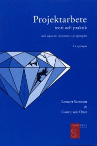 Projektarbete - teori och praktik; Lennart Svensson, Casten von Otter; 2001