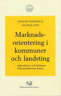 Marknadsorientering i kommuner och landsting - erfarenheter och lärdomar fr; Lennart Hansson, Jan-Inge Lind; 1998