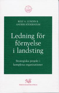 Ledning för förnyelse i landsting - Strategiska projekt i komplexa organisa; Rolf Lundin, Anders Söderholm; 1997