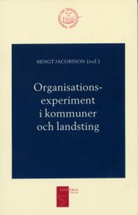 Organisationsexperiment i kommuner och landsting; Bengt Jacobsson; 2002