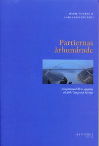 Partiernas århundrade : fempartimodellens uppgång och fall i Norge och Sverige; Marie Demker, Lars Svåsand; 2005