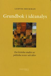 Grundbok i idéanalys - Det kritiska studiet av politiska texter och idéer; Ludvig Beckman; 2005