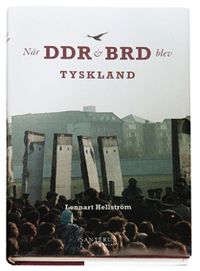 När DDR och BRD blev Tyskland; Lennart Hellström; 2007