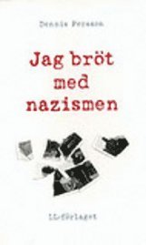 Jag bröt med nazismen; Dennis Persson; 2005