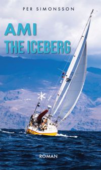 Ami the Iceberg : jag måste ha havet om jag inte skall dö!; Per Simonsson; 2021