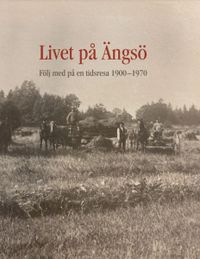 Livet på Ängsö : följ med på en tidsresa 1900-1970; Pauline Salzer, Catharina Piper, Jan Gustafsson; 2021