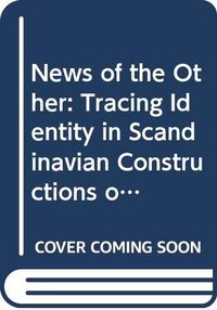 News of the other. Tracing identity in Scandinavian constructions of the eastern Baltic sea region; Kristina Riegert; 2004
