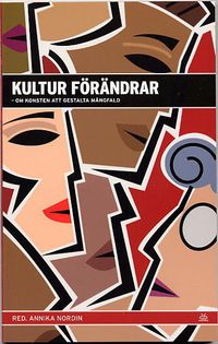 Kultur förändrar : Om konsten att gestalta mångfald; Annika Nordin; 2004