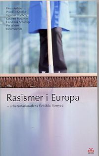 Rasismer i Europa - arbetsmarknadens flexibla förtryck; Floya Anthias, Wuokko Knocke, Katarina Mattsson, Carl-Ulrik Schierup, Per Wirtén, John Wrench; 2005