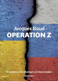 Operation Z : en analys av Ukrainakriget och dess orsaker; Jacques Baud; 2022