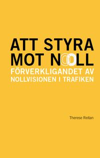 Att styra mot noll:  förverkligandet av Nollvisionen i trafiken; Therese Reitan; 2023