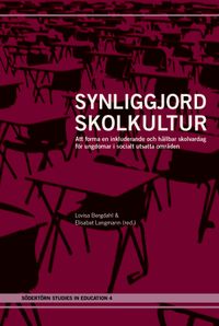Synliggjord skolkultur: Att forma en inkluderande och hållbar skolvardag för ungdomar i socialt utsatta områden; Lovisa Bergdahl, Elisabet Langmann; 2024