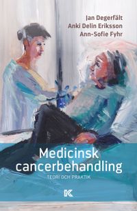 Medicinsk cancerbehandling: Teori och praktik; Anki Delin Eriksson, Ann-Sofie Fyhr; 2024