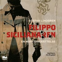 Filippo, sicilianaren : en maffiaberättelse; Stefan Lindgren; 2024