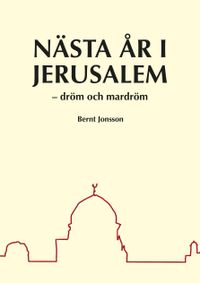 Nästa år i Jerusalem : dröm och mardröm; Bernt Jonsson; 2022
