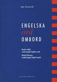 Engelska ord ombord : Nautisk ordbok svensk-engelsk/engelsk-svensk; Jan Svartvik; 2003