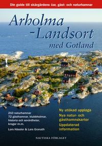 Arholma-Landsort med Gotland : din guide till skärgårdens öar, gäst- och naturhamnar; Lars Granath, Lars Hässler; 2007