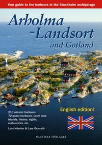 Arholma-Landsort and Gotland : your guide to the harbours in the Stockholms archipelago; Lars Granath, Lars Hässler; 2007