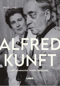 Alfred Kunft : en främmande skärva i Småland; Willi Lang; 2023