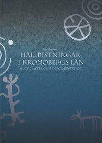 Hällristningar i Kronobergs län : motiv, myter och dokumentation; Peter Skoglund; 2006