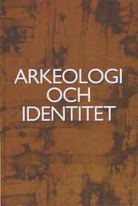 Arkeologi och identitet; Bodil Petersson; 2008