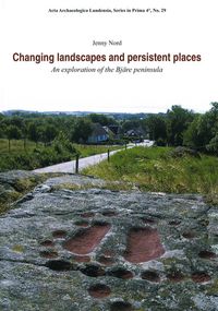 Changing Landscapes and Persistent Places; Jenny Nord; 2009