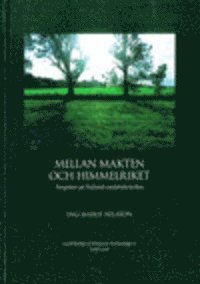 Mellan makten och himmelriket : perspektiv på Hallands medeltida kyrkor; Ing-Marie Nilsson; 2009